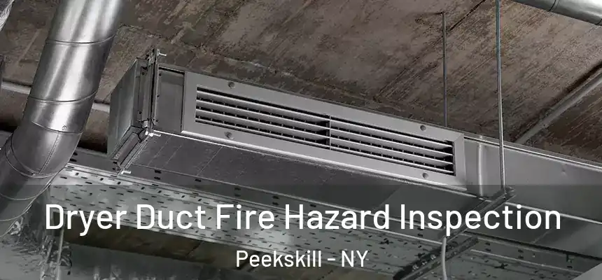 Dryer Duct Fire Hazard Inspection Peekskill - NY