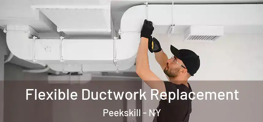  Flexible Ductwork Replacement Peekskill - NY
