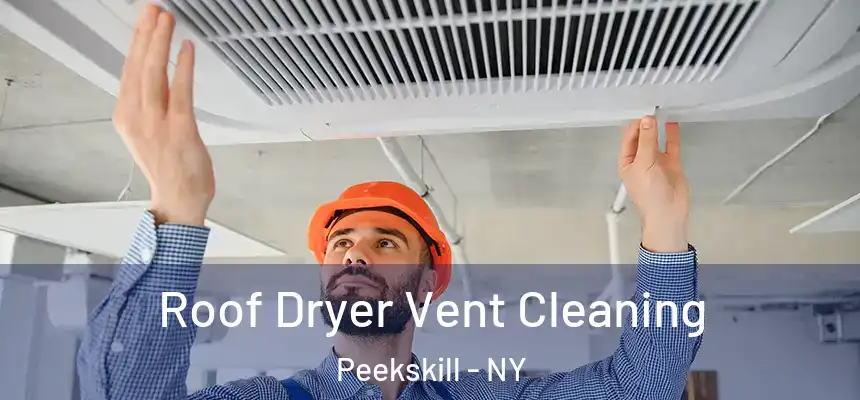 Roof Dryer Vent Cleaning Peekskill - NY